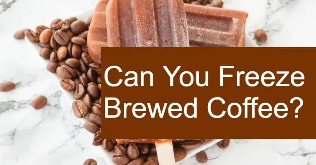 Can You Freeze Brewed Coffee?