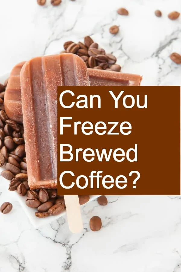 Can You Freeze Brewed Coffee?