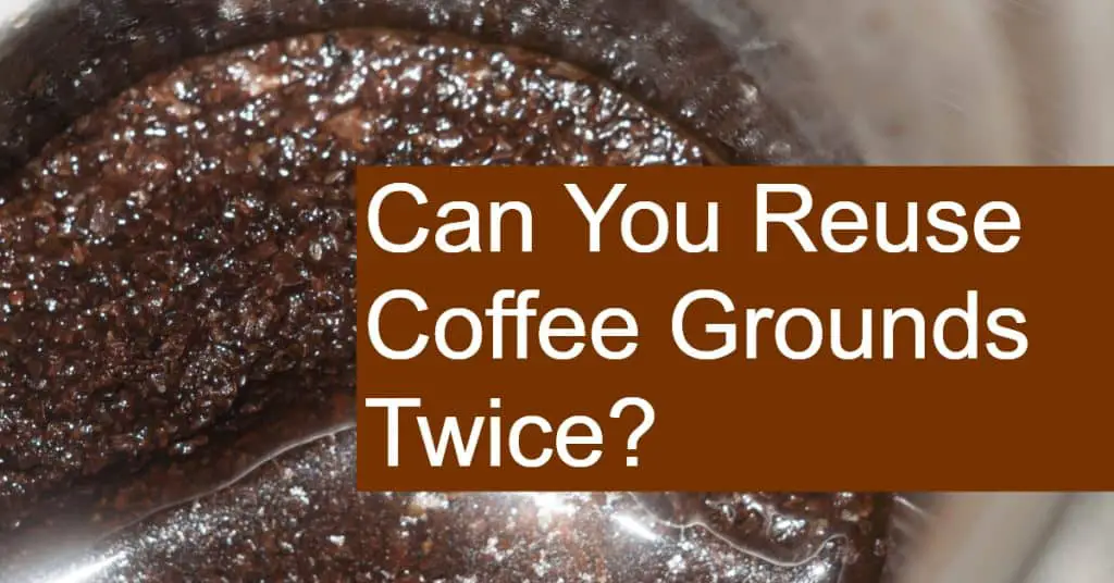 How Many Times Can You Reuse Coffee Grounds Twice Three Times