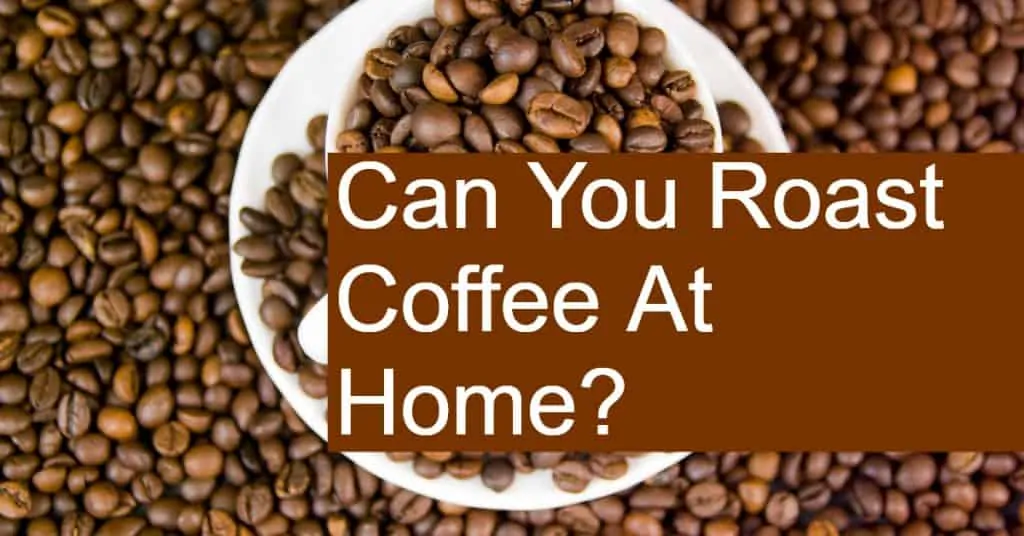 Can You Roast Coffee At Home