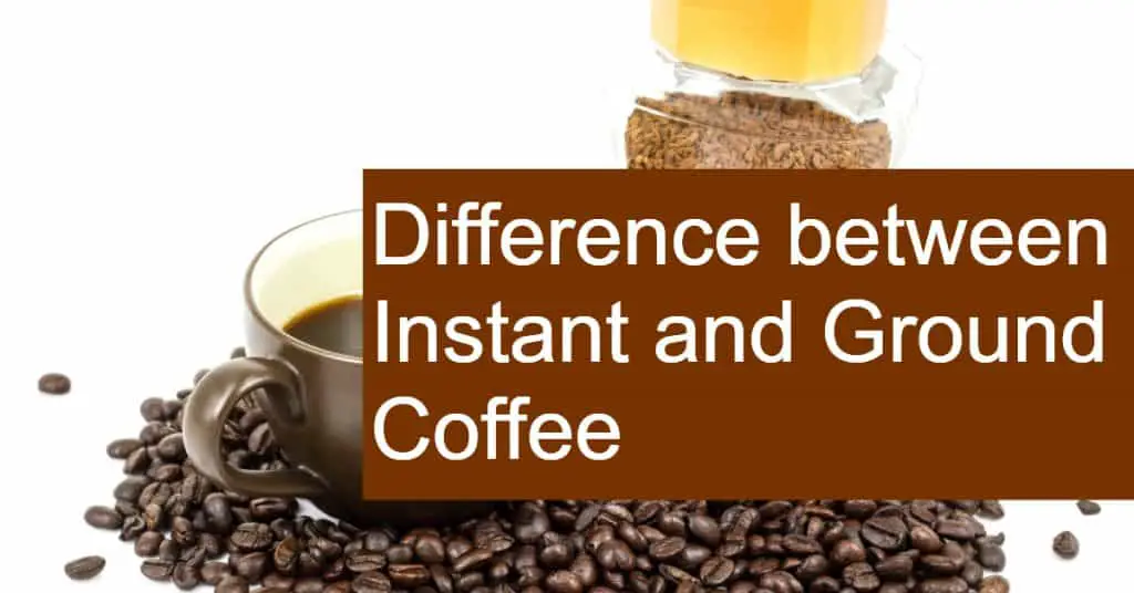 Difference between Instant and Ground Coffee