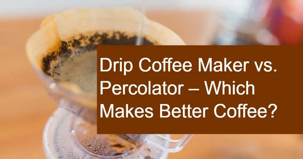 Comparing Drip Coffee Maker vs Percolator - Is  drip machine the better option?