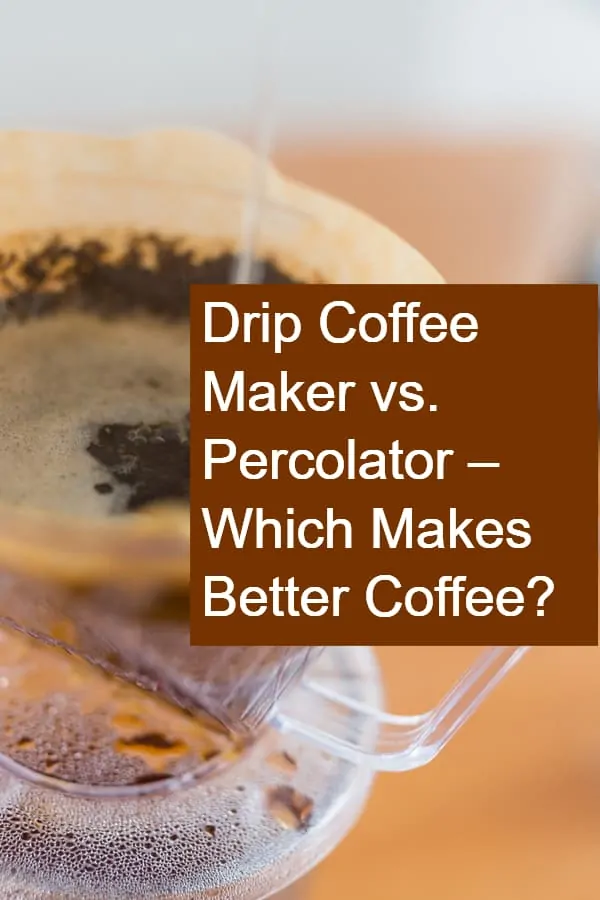 Comparing Drip Coffee Maker vs. Percolator - Is  drip machine the better option?