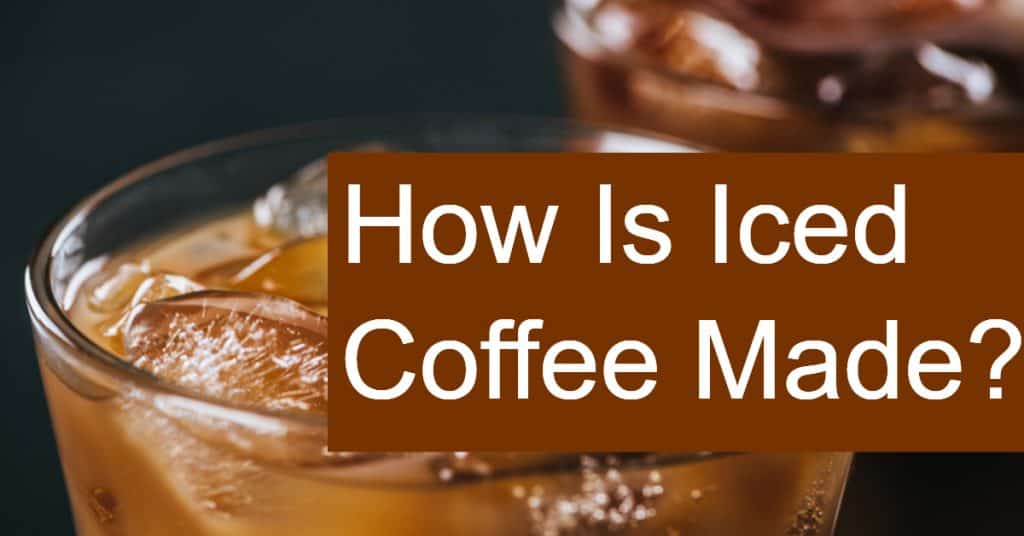 How Is Iced Coffee Made How To Easily Brew It At Home