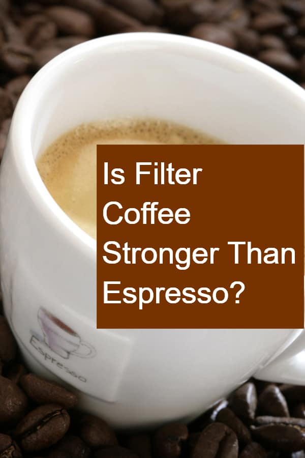 Is Filter Coffee Stronger Than Espresso - Pin