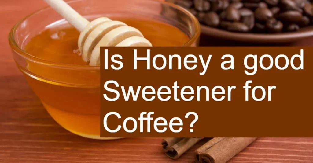 Is Honey a good Sweetener for Coffee?