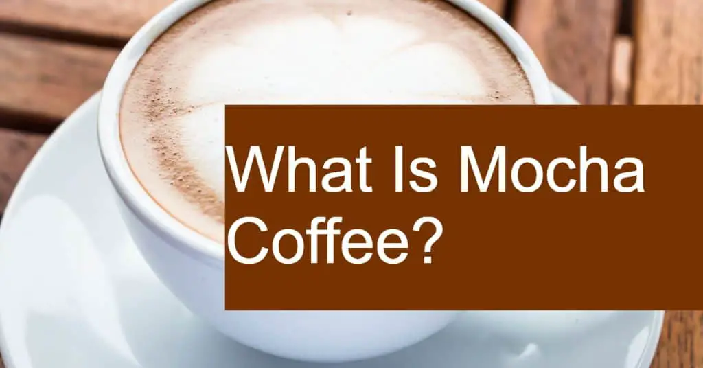 What Is Mocha Coffee?