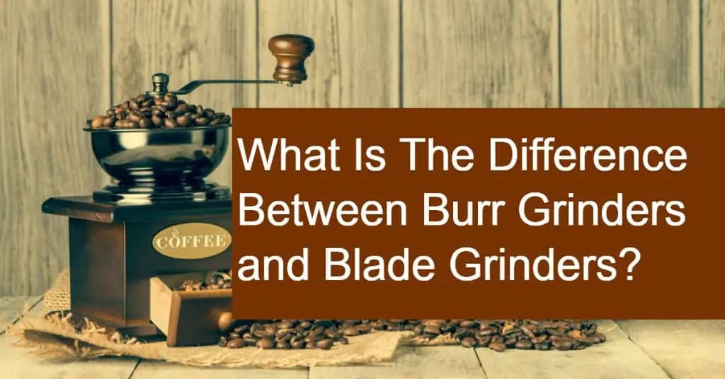 What Is The Difference Between Burr Vs Blade Grinders? dripped.coffee