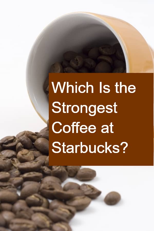 Which Is the Strongest Coffee at Starbucks?