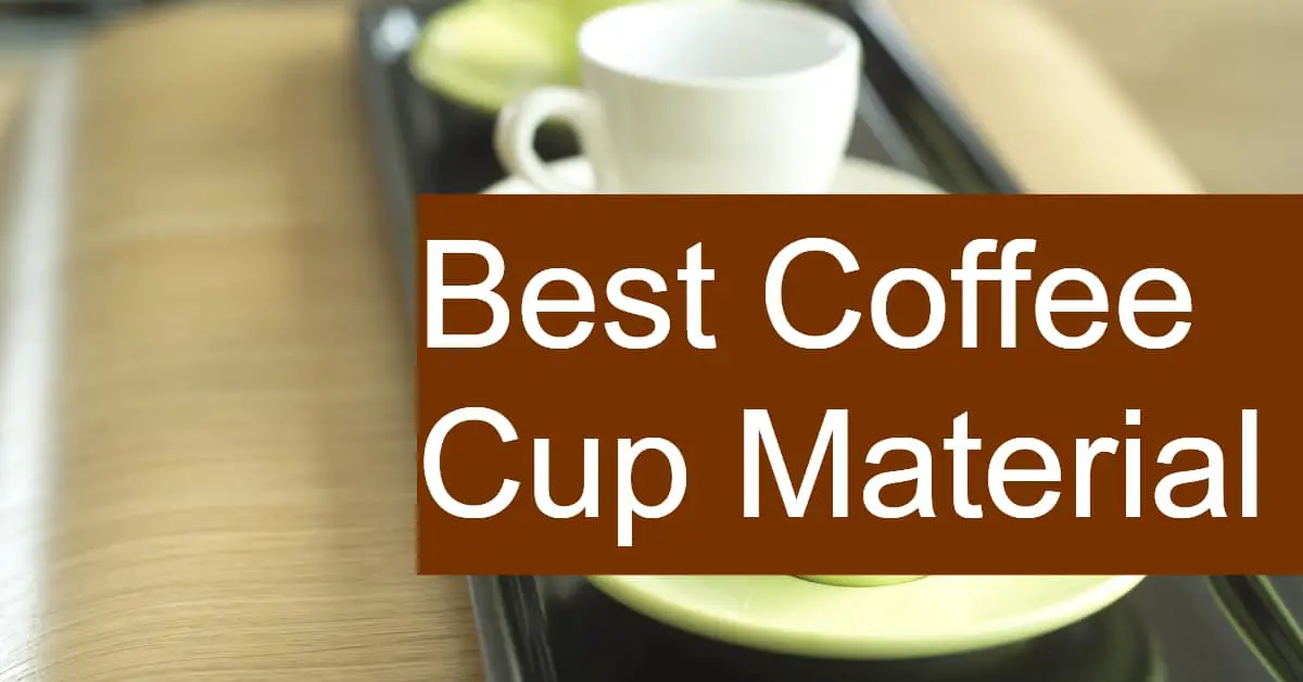 Best Coffee Cup Material: Ceramic vs Glass vs Steel vs Plastic ...