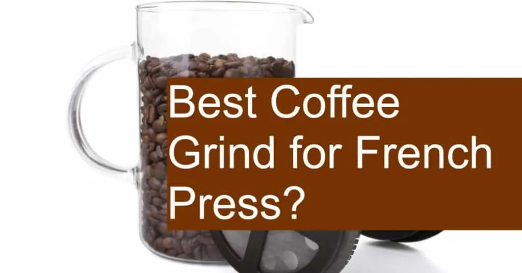 What coffee grind do you need for your French Press?
