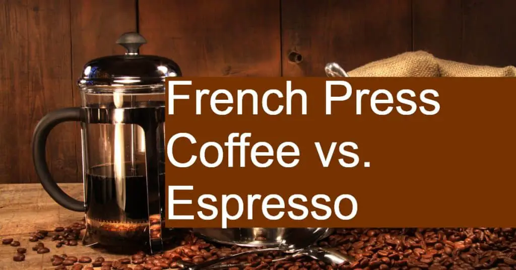 What are the differences between Espresso and French Press Coffee?
