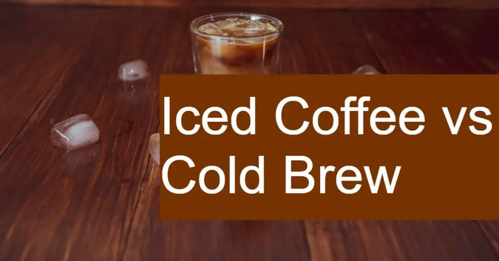 Comparing Cold Brew and Iced Coffee