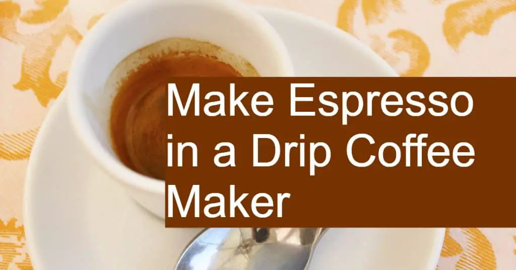 Can you brew espresso in a drip coffee maker?