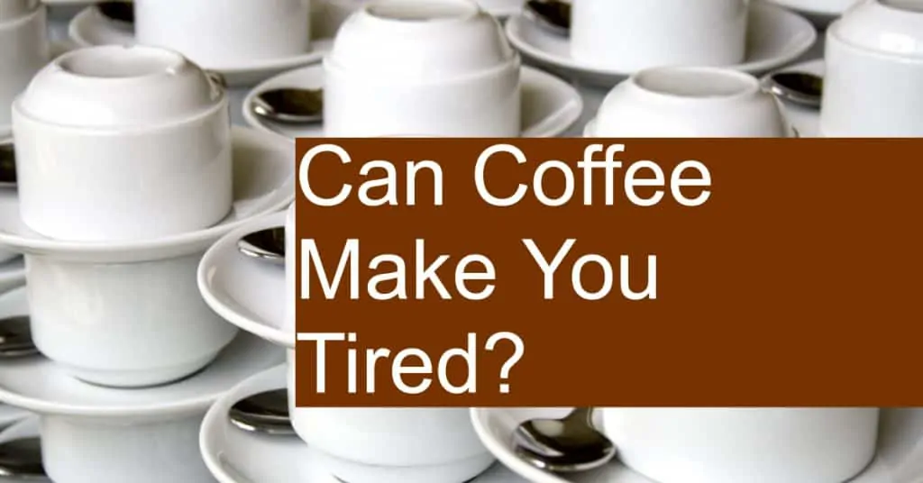 Is coffee the reason that you are so tired?