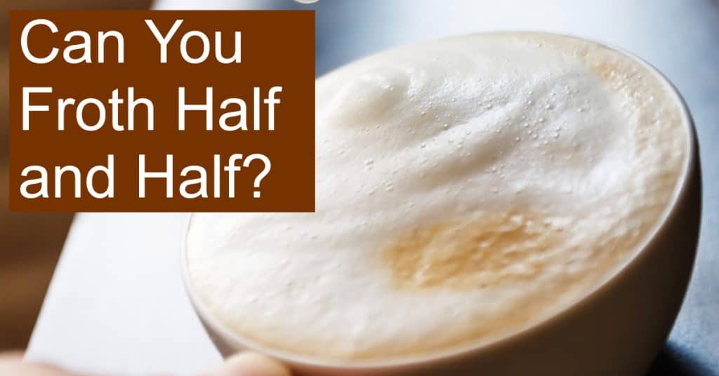 Is it possible to froth half and half? What coffee drinks can you use it in?