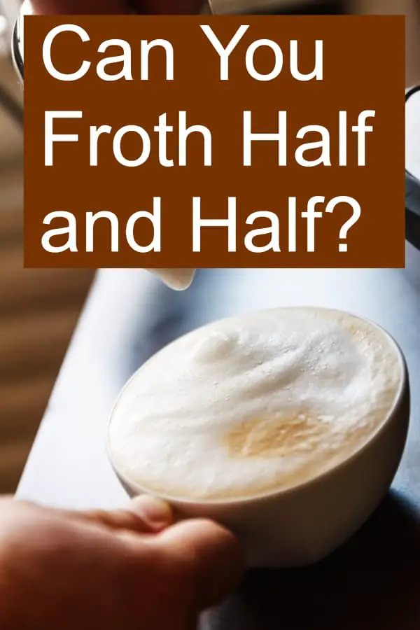 Is it possible to froth half and half? What coffee drinks can you use it in?