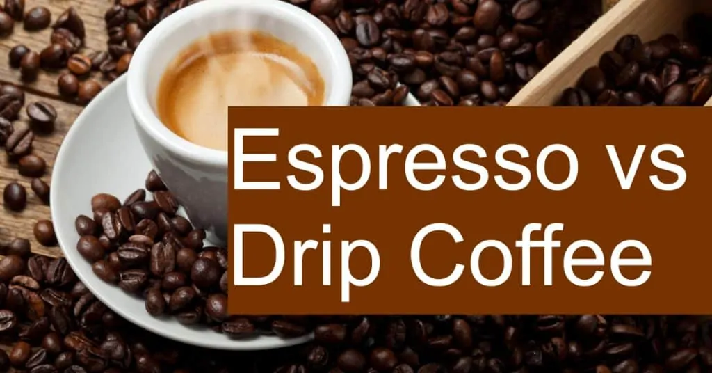 Is Drip Coffee or Espresso better? What are the differences?