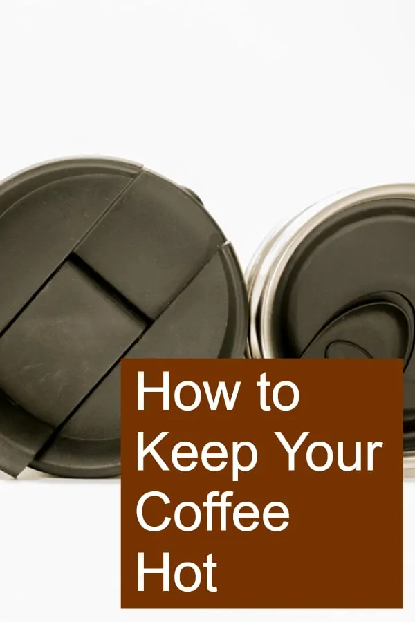 All the different ways that allow you to keep your coffee hot !