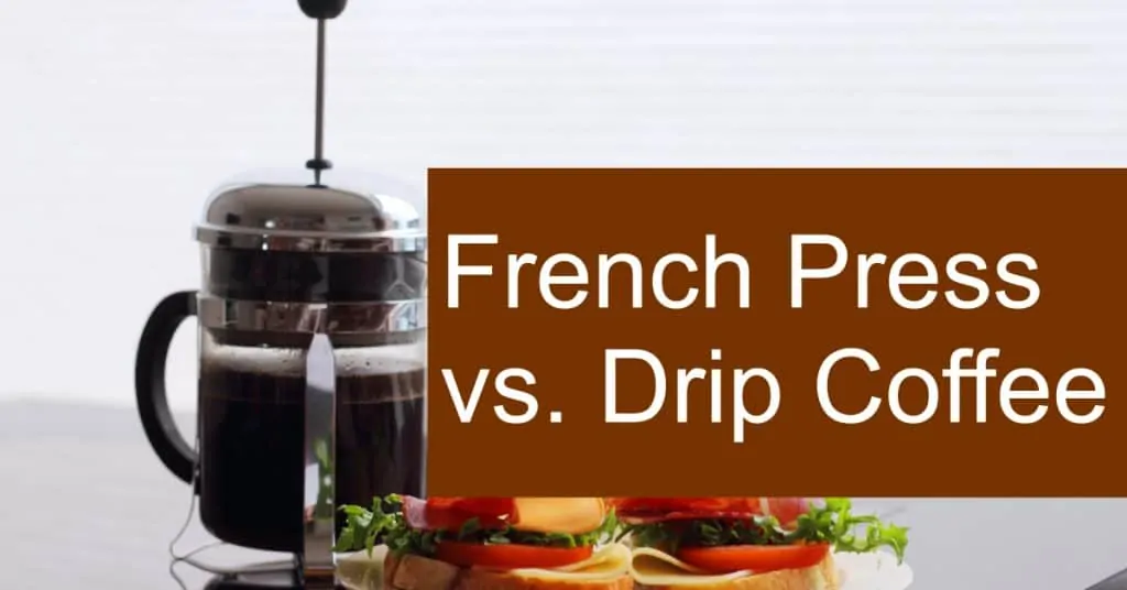 Comparing Drip vs French Press coffee - Which variant makes a better brew?