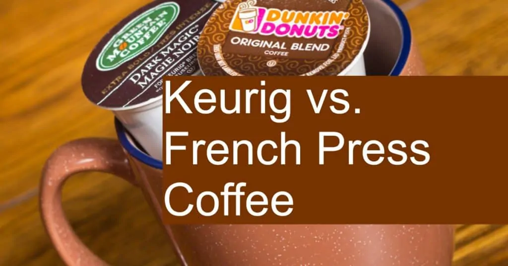 Comparing the French Press with Keurig K-Cup Coffee