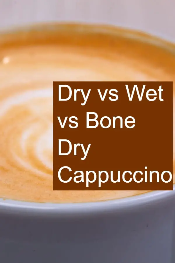 What is the difference between wet, dry and bone-dry cappuccino?