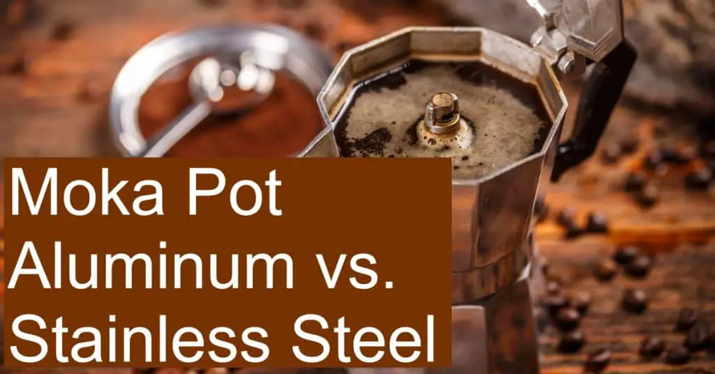 Is Aluminum or Stainless Steel better for a Moka Pot?