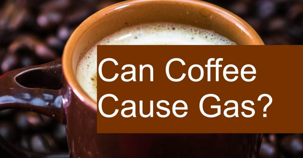 Could coffee be the reason for your gas, cramps, and flatulence?