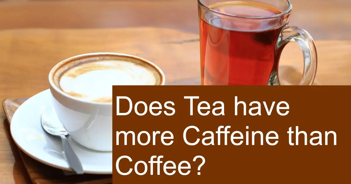 does-tea-have-more-caffeine-than-coffee-which-provides-more-energy