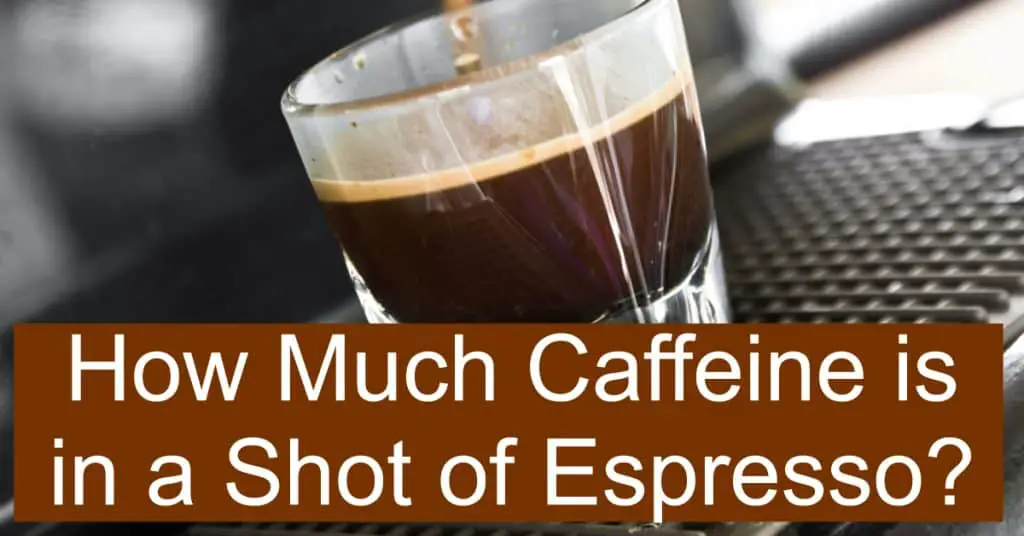 How Much Caffeine is in a Shot of Espresso