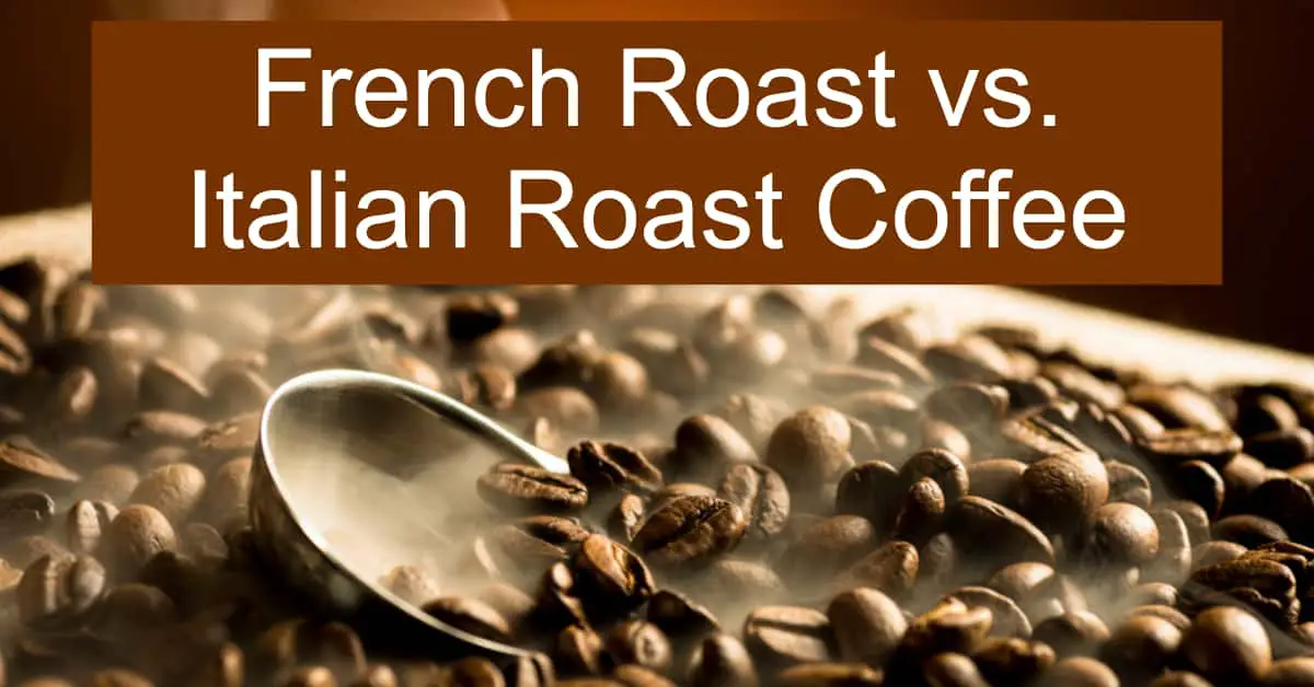 French Roast Vs Italian Roast Coffee Bold And Dark Roasted Beans