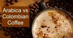 Arabica vs Colombian Coffee