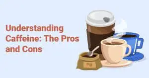 Understanding Caffeine The Pros and Cons