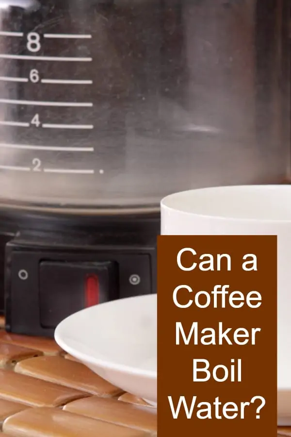 Can you use a Coffee Maker Boil Water?