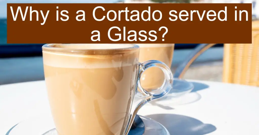 Is Cortado always served in glass