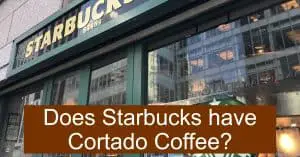 Does Starbucks have Cortado Coffee