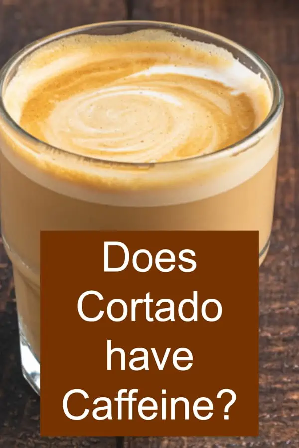 Do Cortados have Caffeine