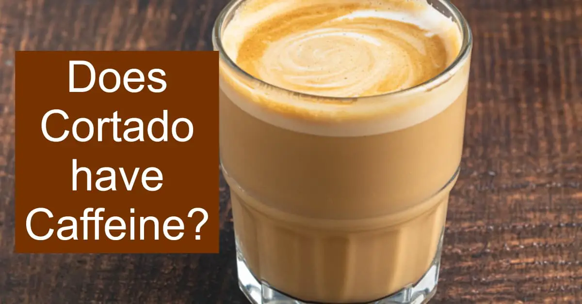 Does Cortado have Caffeine? dripped.coffee