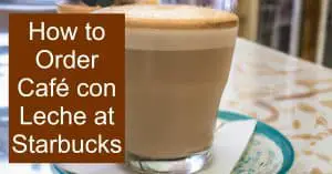 How to Order Café con Leche at Starbucks