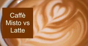Caffè Misto vs Latte