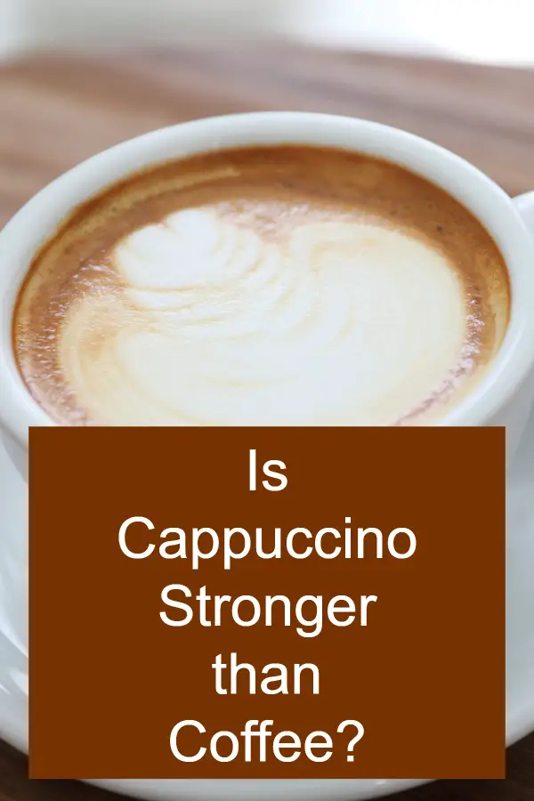 Is Coffee stronger than Cappuccino