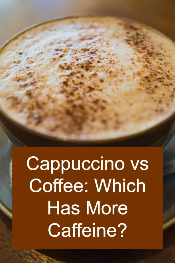 Coffee vs Cappuccino - Which Has More Caffeine?