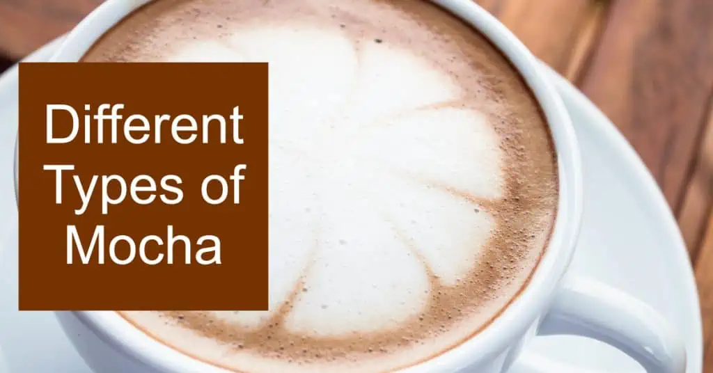 Different Types of Mocha Coffee