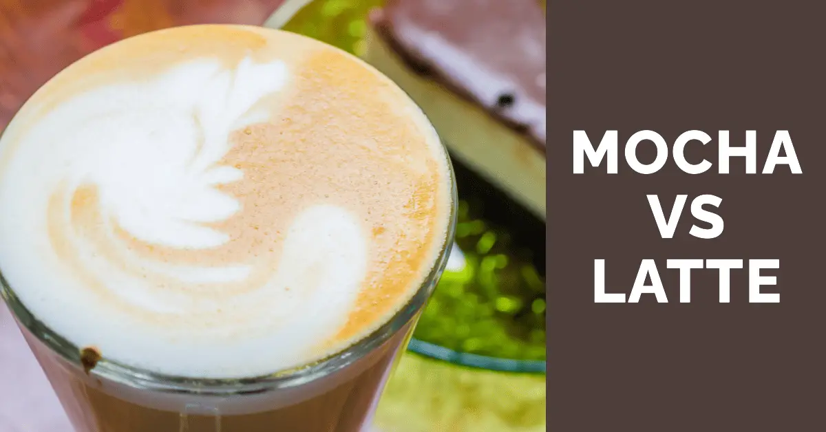 Mocha Vs Latte Whats The Difference And Which Should You Choose